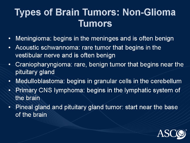 Types of Brain Tumors: Non-Glioma Tumors Meningioma: begins in the meninges and is often